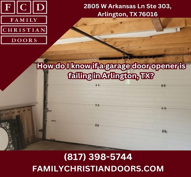 How do I know if a garage door opener is failing in Arlington, TX?