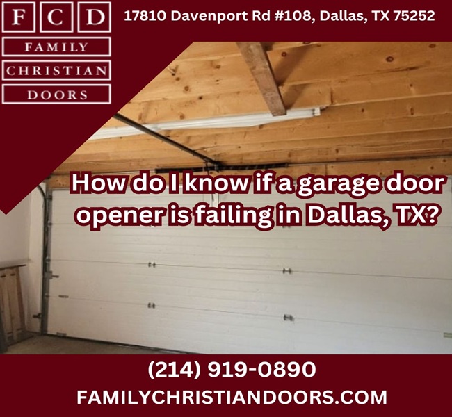 How do I know if a garage door opener is failing in Dallas, TX?