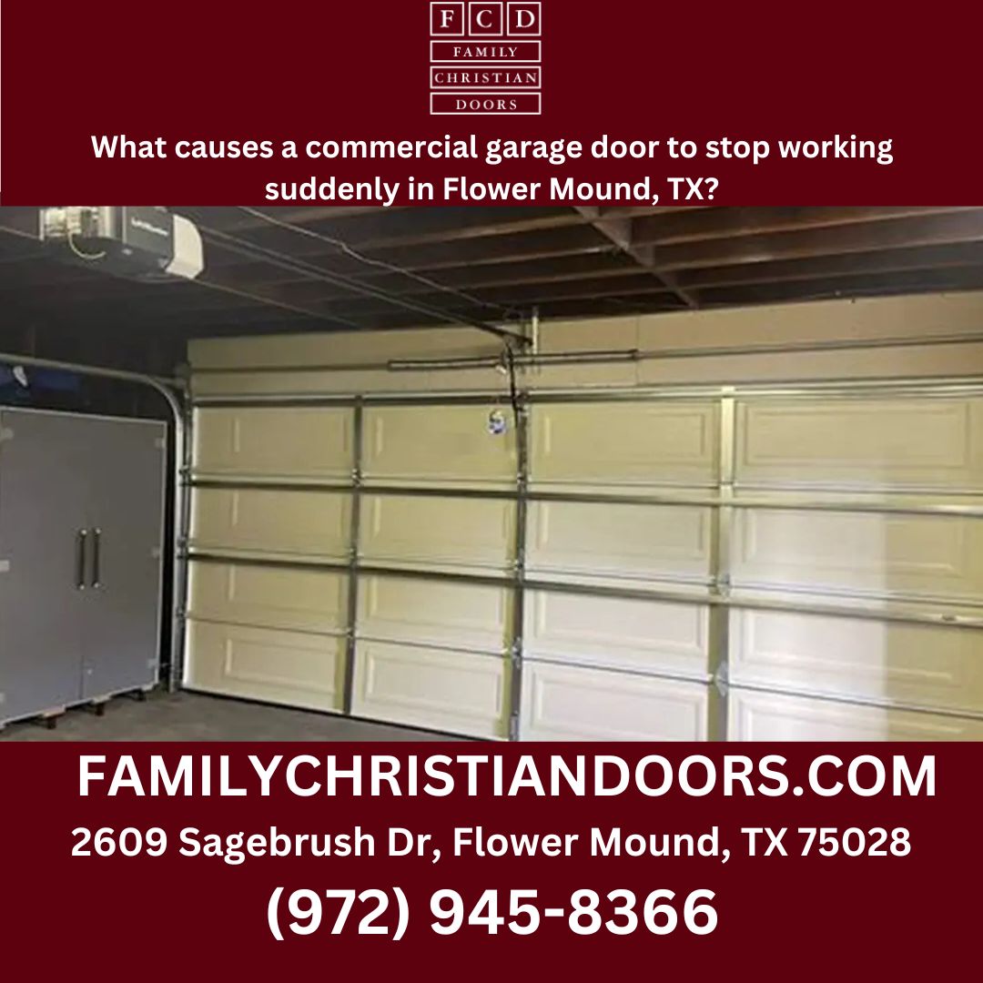 What causes a commercial garage door to stop working suddenly in Flower Mound, TX?