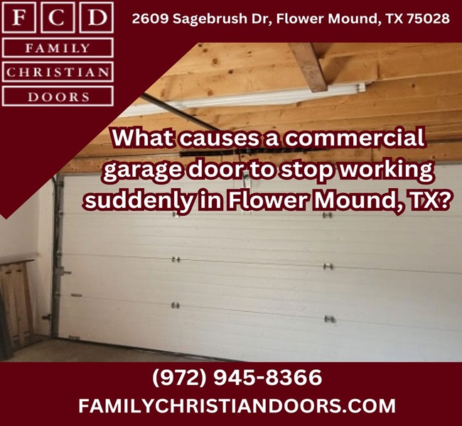 What causes a commercial garage door to stop working suddenly in Flower Mound, TX?
