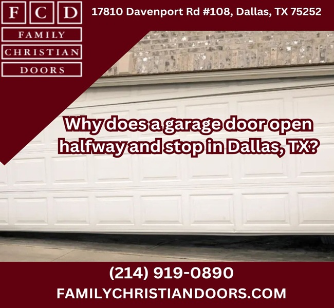 Why does a garage door open halfway and stop in Dallas, TX?