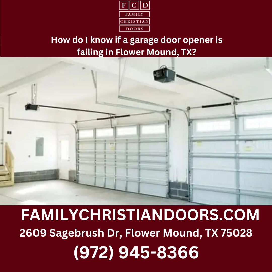 How do I know if a garage door opener is failing in Flower Mound, TX?