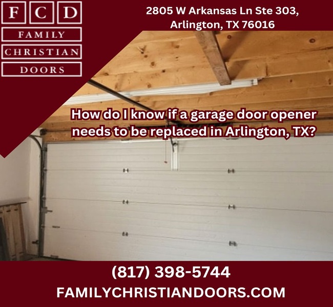 How do I know if a garage door opener needs to be replaced in Arlington, TX?