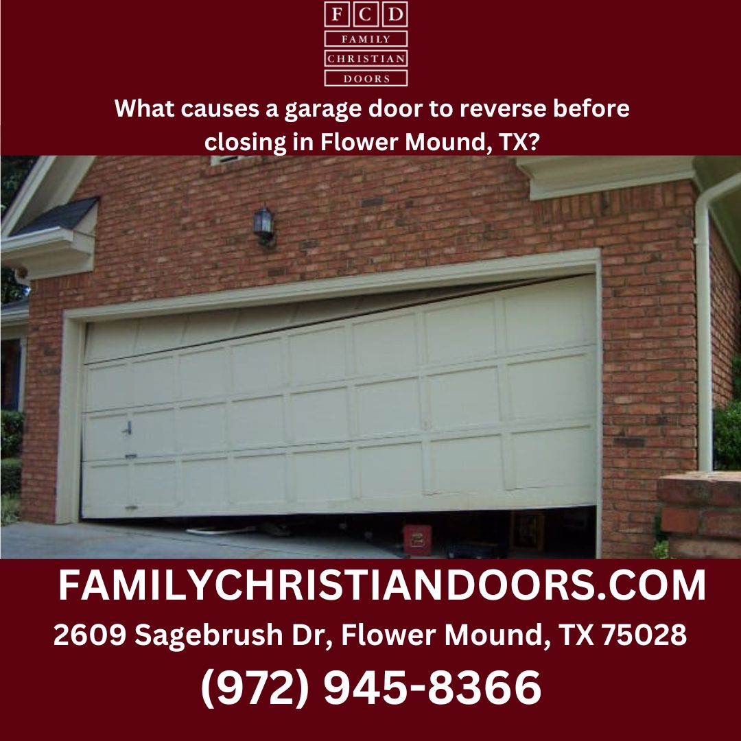 What causes a garage door to reverse before closing in Flower Mound, TX?