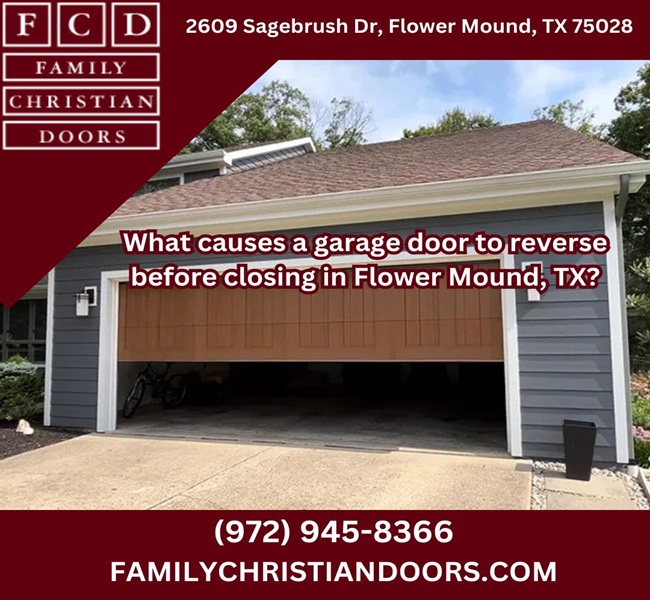 What causes a garage door to reverse before closing in Flower Mound, TX?