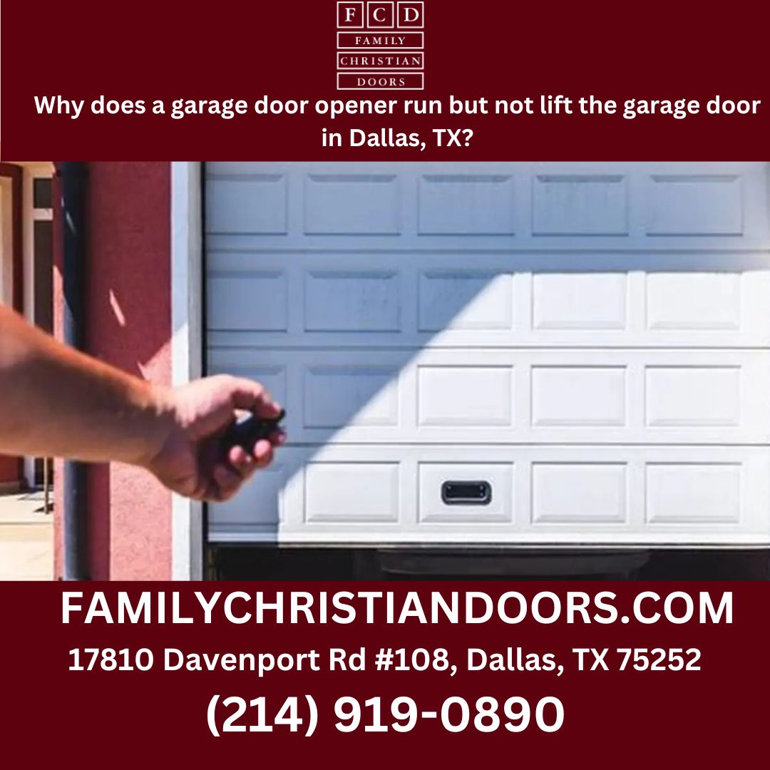Why does a garage door opener run but not lift the garage door in Dallas, TX?