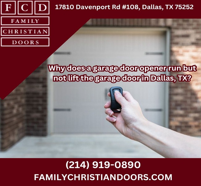 Why does a garage door opener run but not lift the garage door in Dallas, TX?