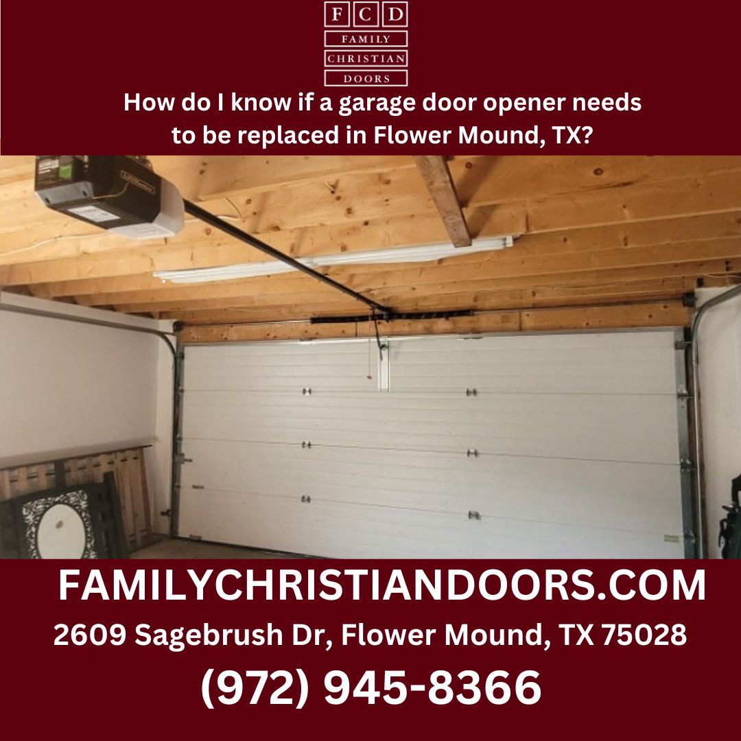 How do I know if a garage door opener needs to be replaced in Flower Mound, TX?
