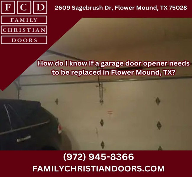 How do I know if a garage door opener needs to be replaced in Flower Mound, TX?