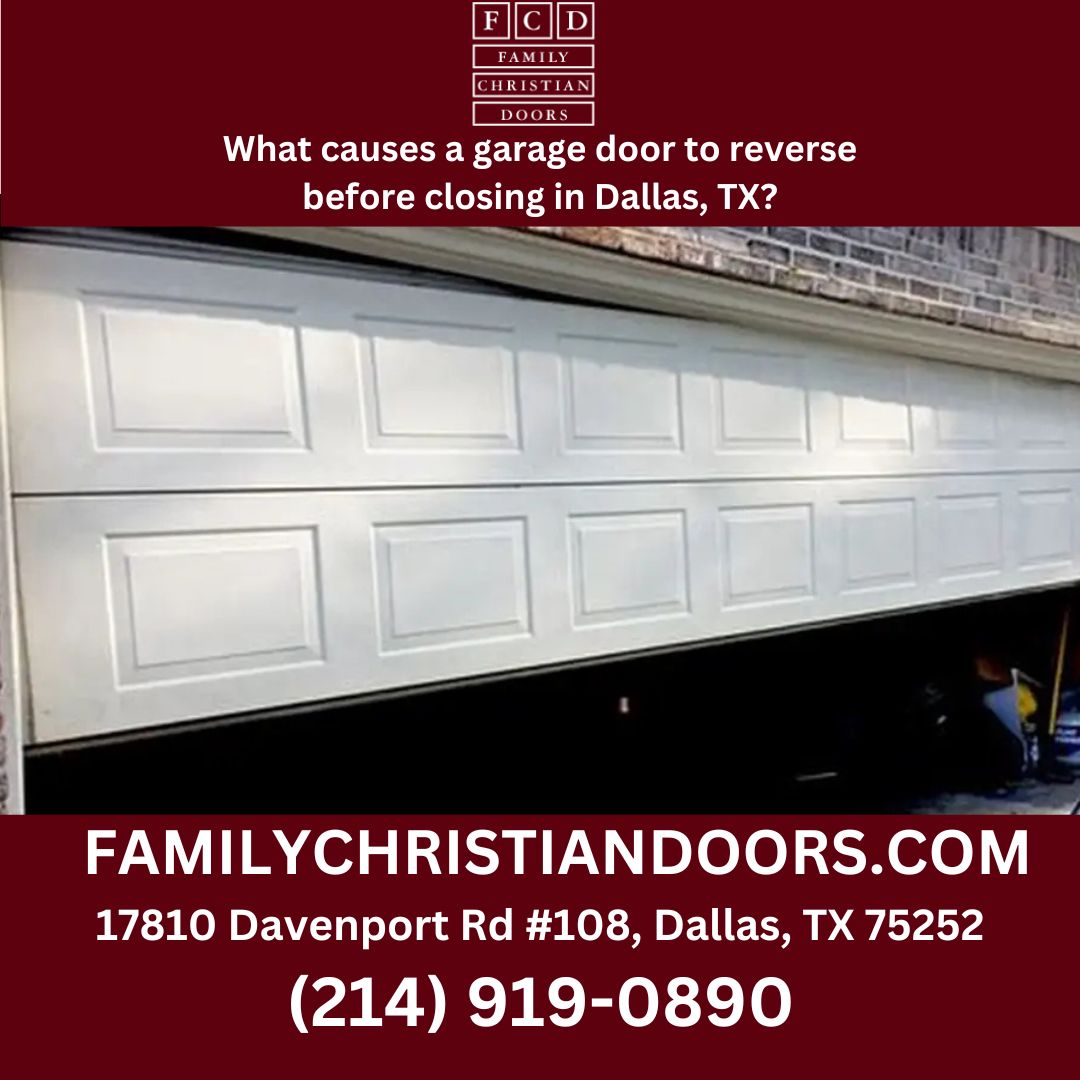 What causes a garage door to reverse before closing in Dallas, TX?