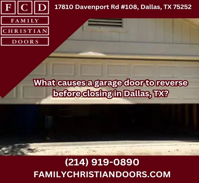What causes a garage door to reverse before closing in Dallas, TX?