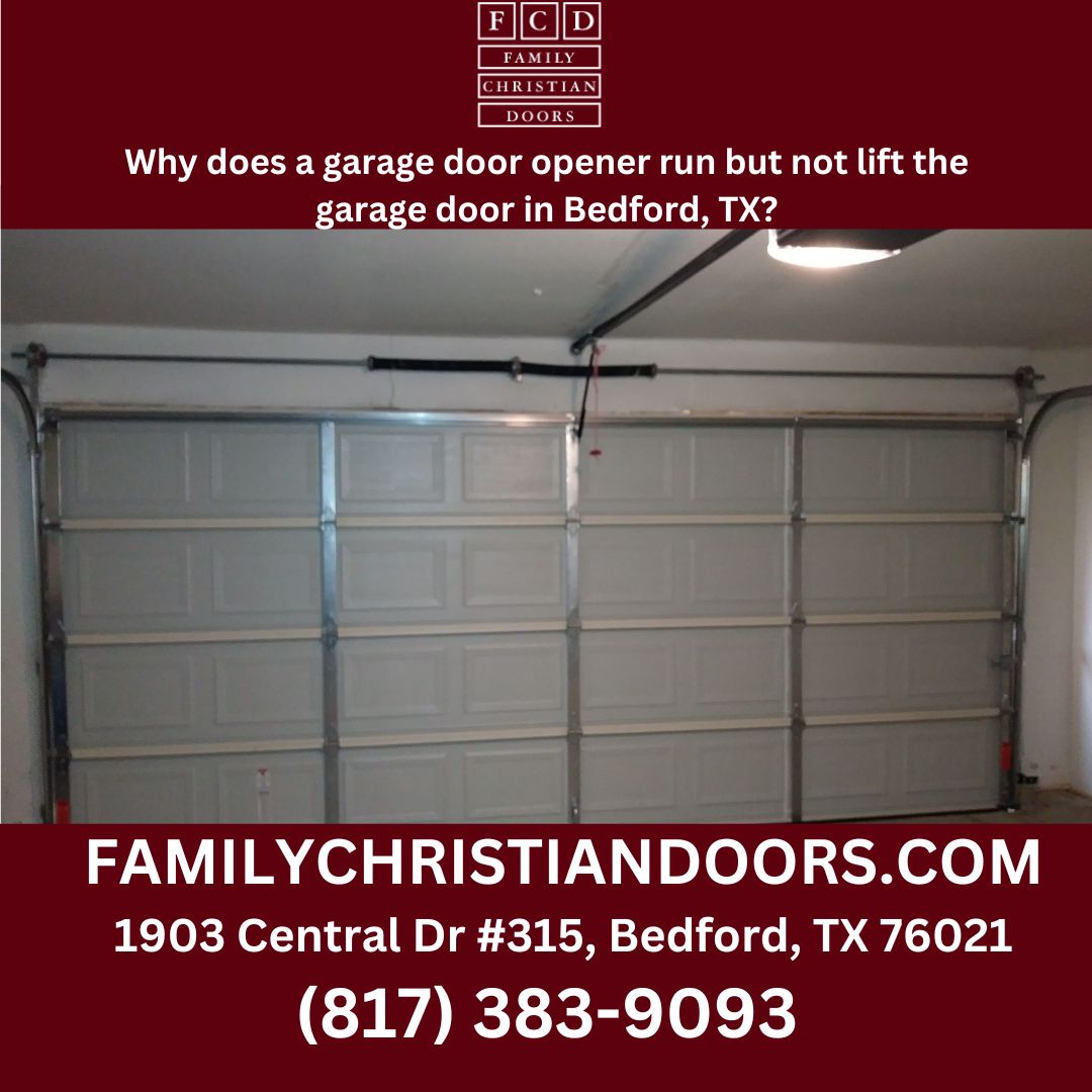Why does a garage door opener run but not lift the garage door in Bedford, TX?