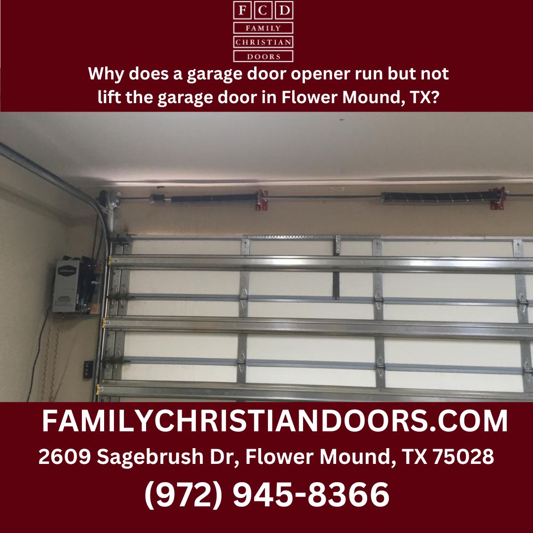 Why does a garage door opener run but not lift the garage door in Flower Mound, TX?