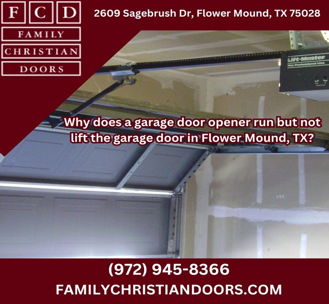 Why does a garage door opener run but not lift the garage door in Flower Mound, TX?