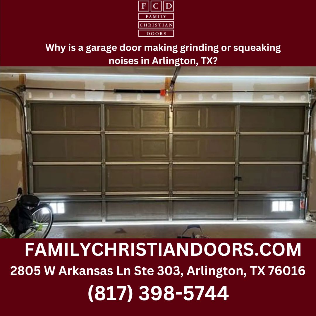 Why is a garage door making grinding or squeaking noises in Arlington, TX?