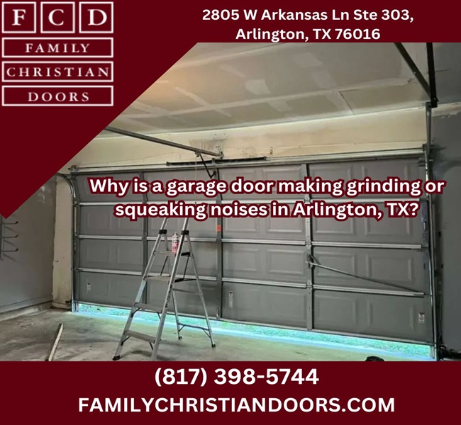 Why is a garage door making grinding or squeaking noises in Arlington, TX?