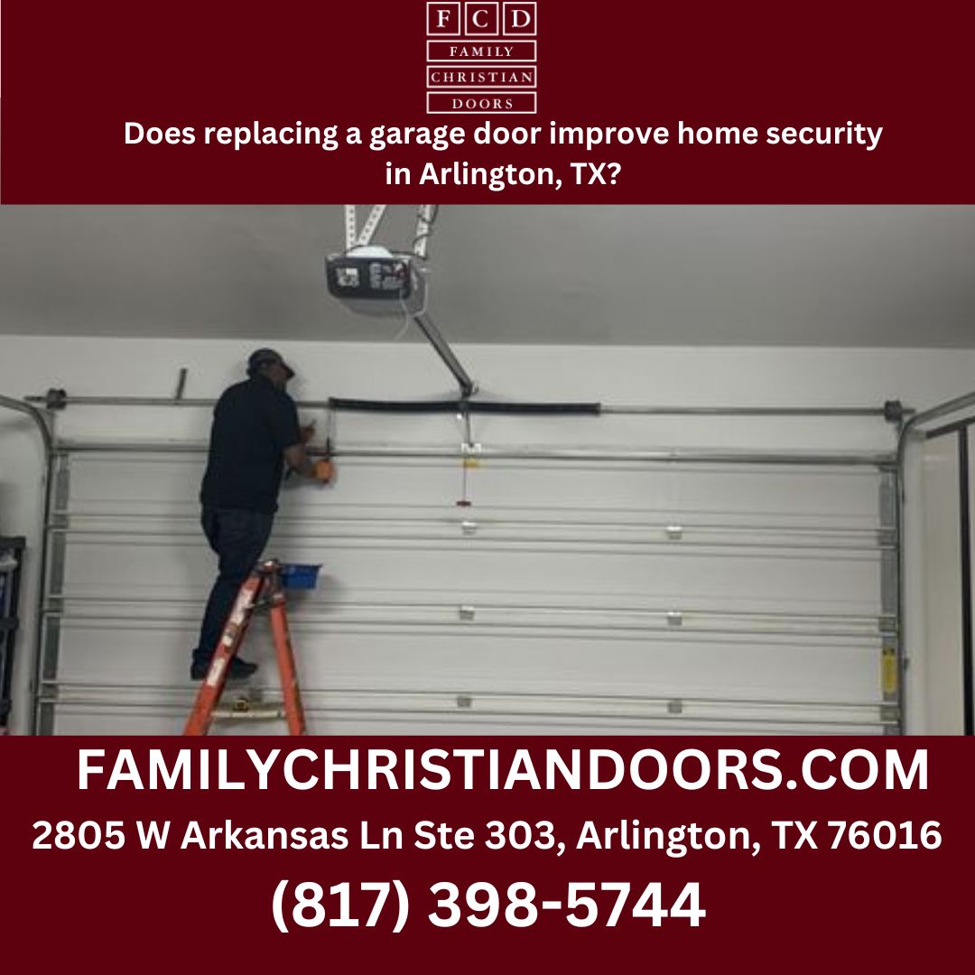 Does replacing a garage door improve home security in Arlington, TX?
