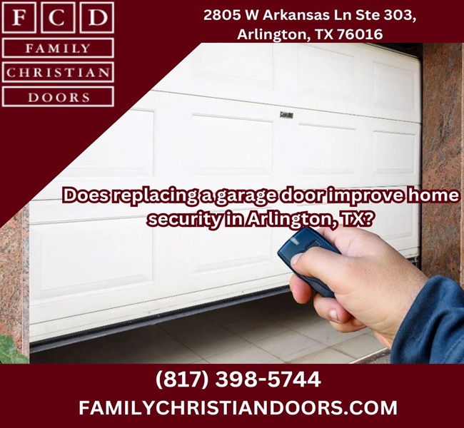 Does replacing a garage door improve home security in Arlington, TX?