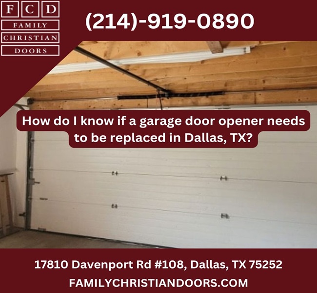 How do I know if a garage door opener needs to be replaced in Dallas, TX?
