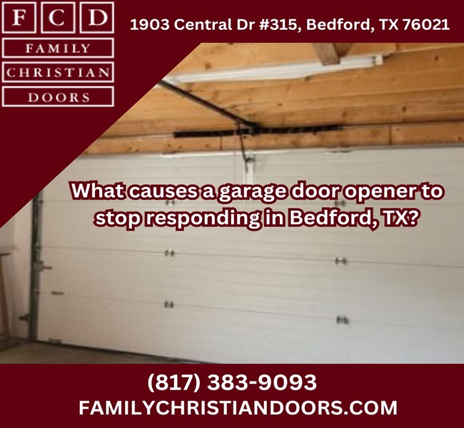 What causes a garage door opener to stop responding in Bedford, TX?