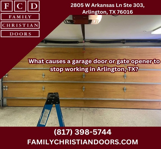 What causes a garage door or gate opener to stop working in Arlington, TX?