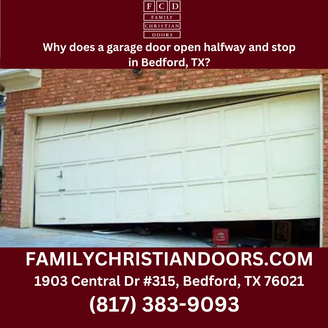 Why does a garage door open halfway and stop in Bedford, TX?