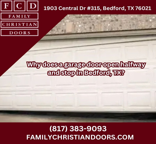 Why does a garage door open halfway and stop in Bedford, TX?
