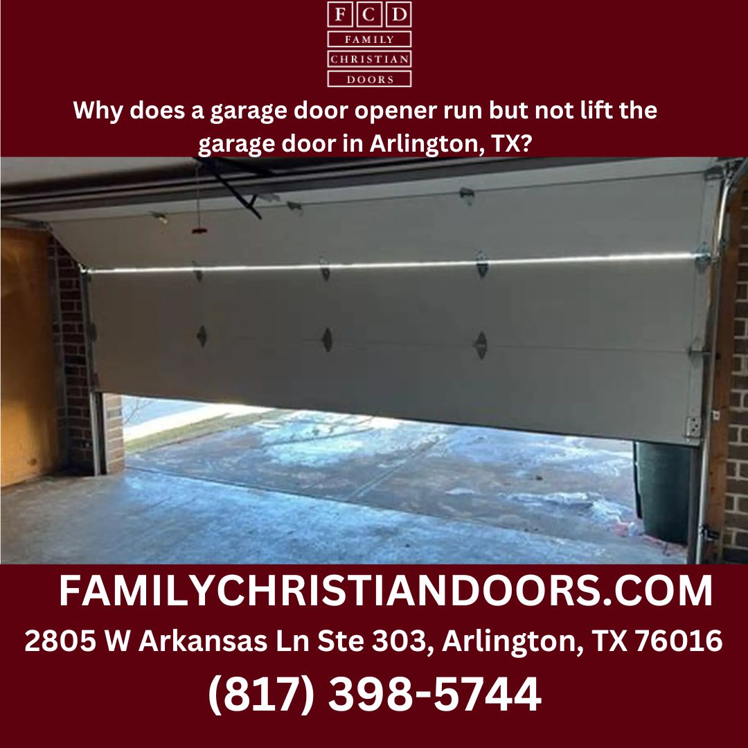 Why does a garage door opener run but not lift the garage door in Arlington, TX?