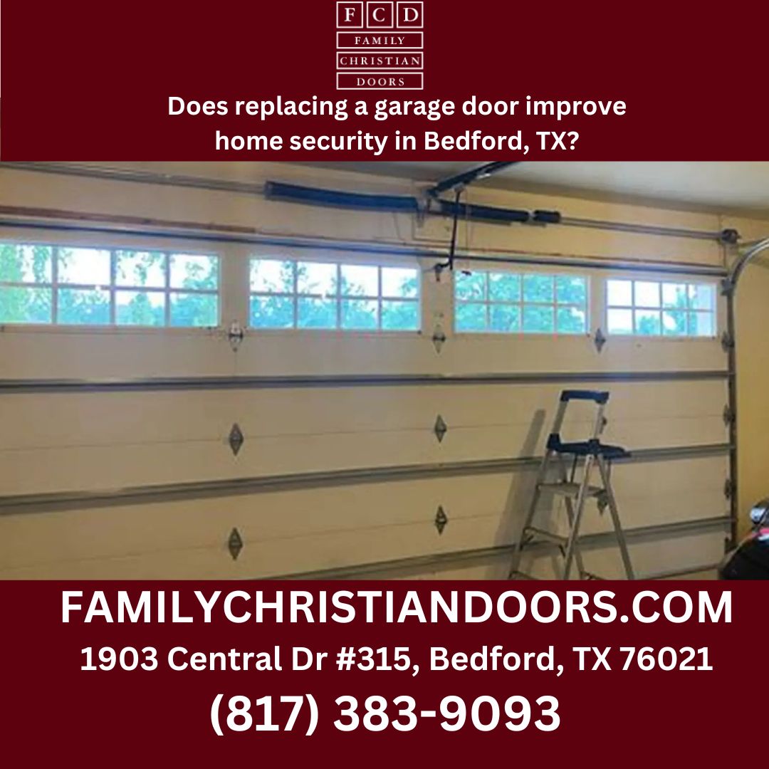 Does replacing a garage door improve home security in Bedford, TX?