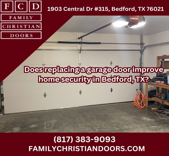 Does replacing a garage door improve home security in Bedford, TX?