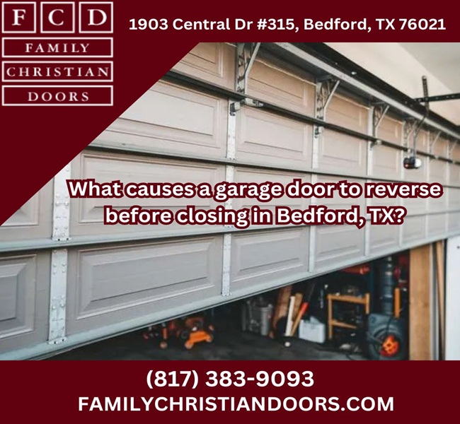 What causes a garage door to reverse before closing in Bedford, TX?