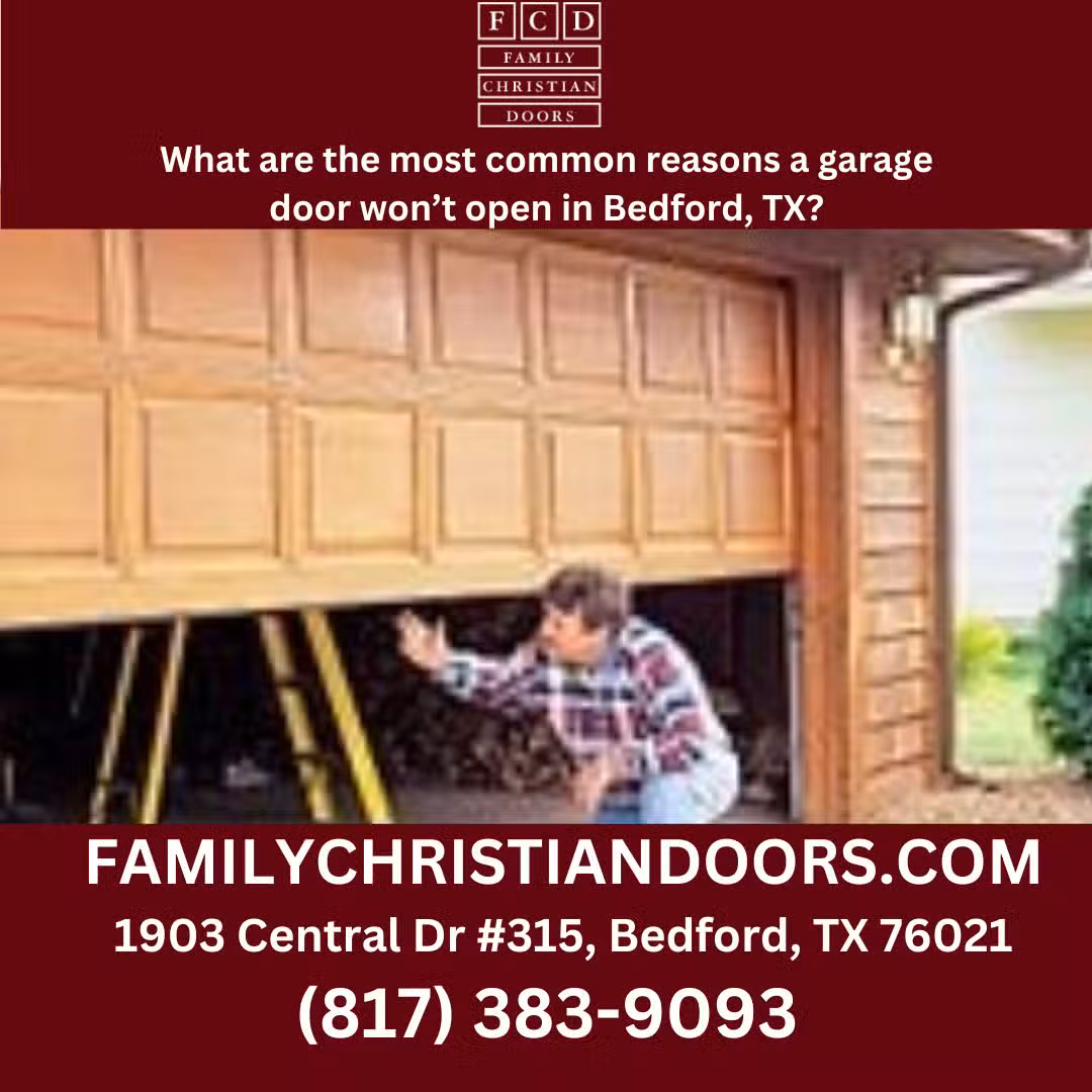 What are the most common reasons a garage door won’t open in Bedford, TX?