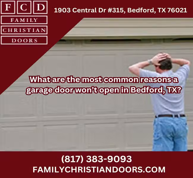 What are the most common reasons a garage door won’t open in Bedford, TX?
