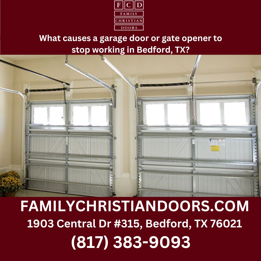What causes a garage door or gate opener to stop working in Bedford, TX?