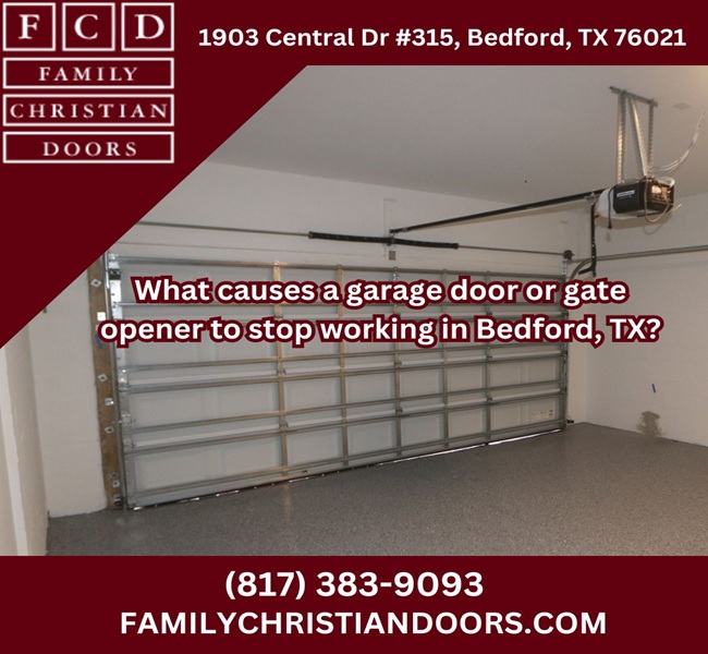 What causes a garage door or gate opener to stop working in Bedford, TX?