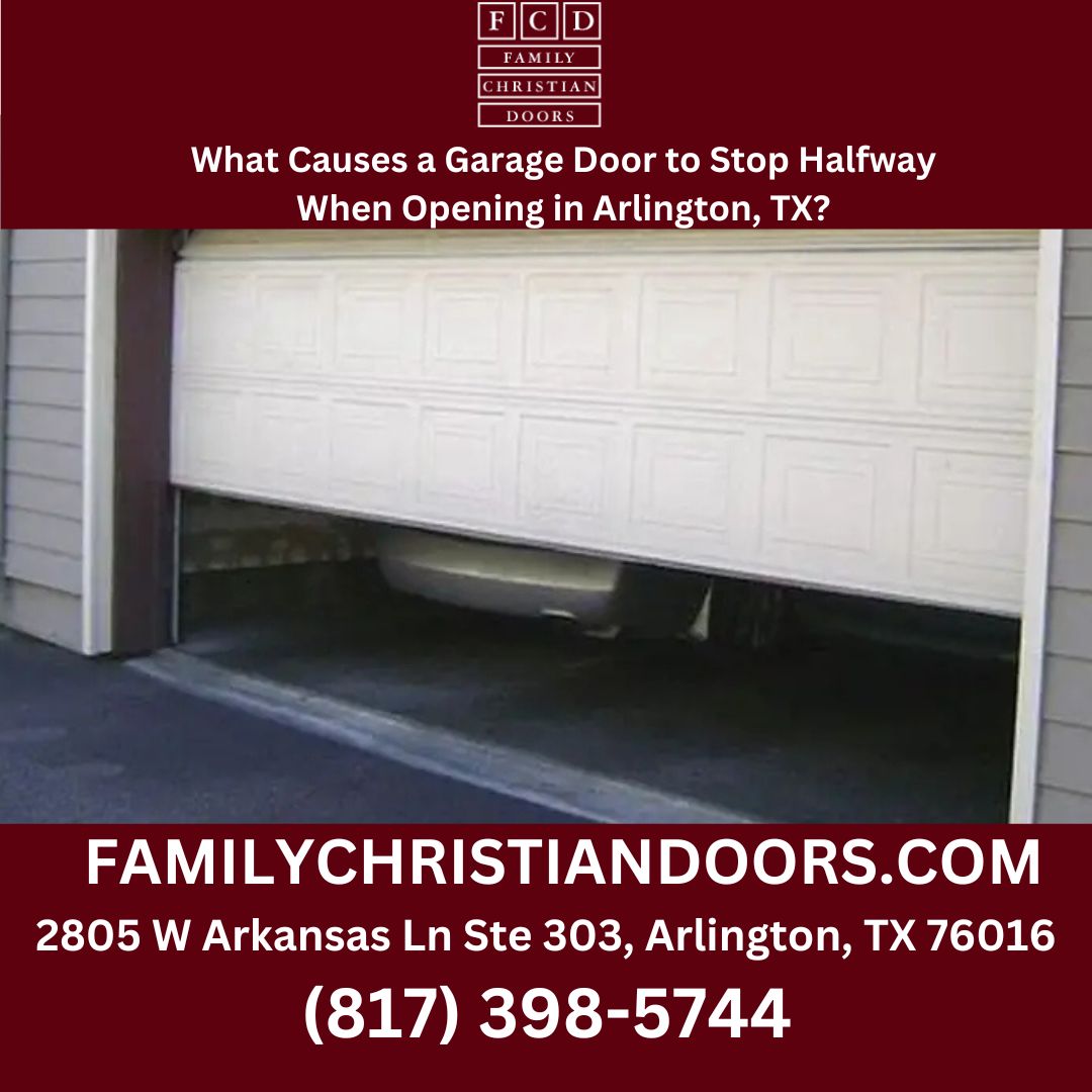 What Causes a Garage Door to Stop Halfway When Opening in Arlington, TX?