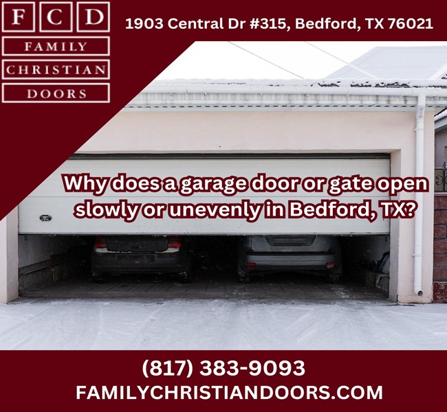 Why does a garage door or gate open slowly or unevenly in Bedford, TX?