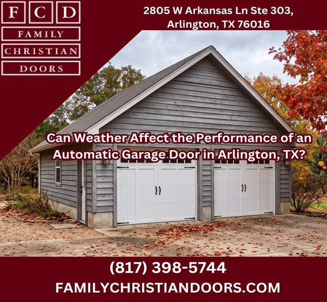 Can Weather Affect the Performance of an Automatic Garage Door in Arlington, TX?
