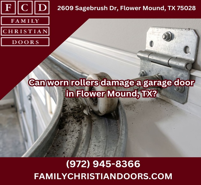 Can worn rollers damage a garage door in Flower Mound, TX?