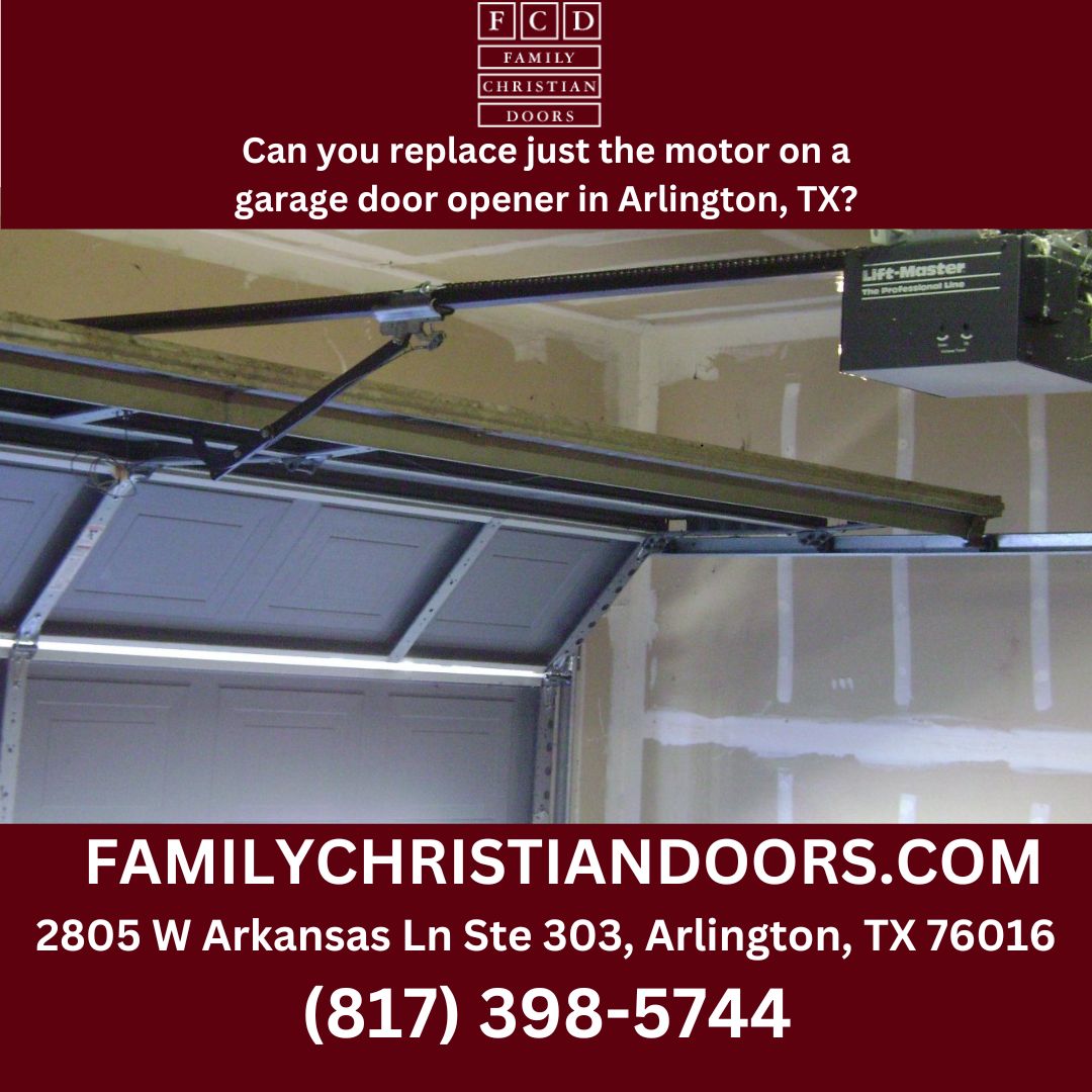 Can you replace just the motor on a garage door opener in Arlington, TX?
