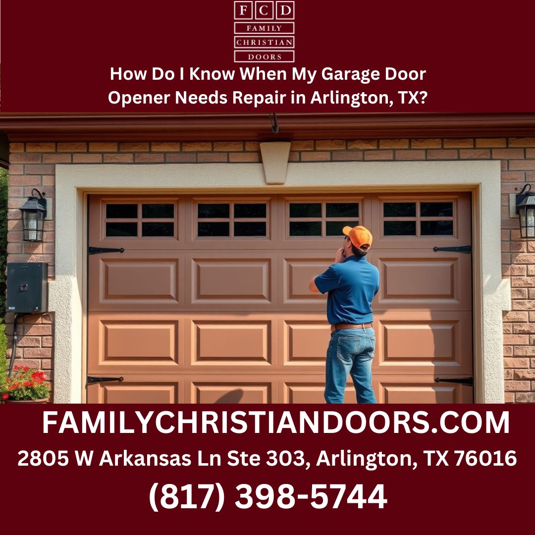 How Do I Know When My Garage Door Opener Needs Repair in Arlington, TX?