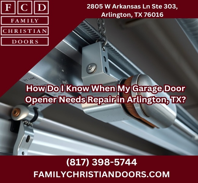 How Do I Know When My Garage Door Opener Needs Repair in Arlington, TX?
