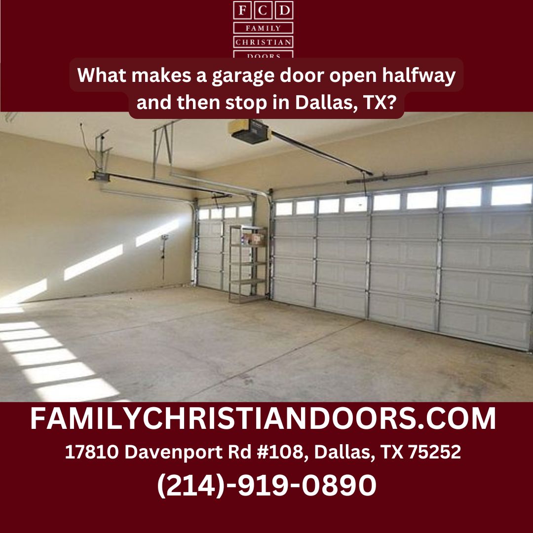 What makes a garage door open halfway and then stop in Dallas, TX?