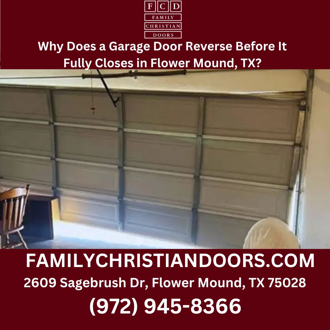 Why Does a Garage Door Reverse Before It Fully Closes in Flower Mound, TX?