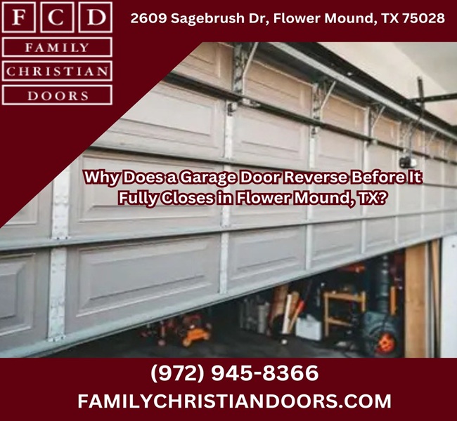 Why Does a Garage Door Reverse Before It Fully Closes in Flower Mound, TX?