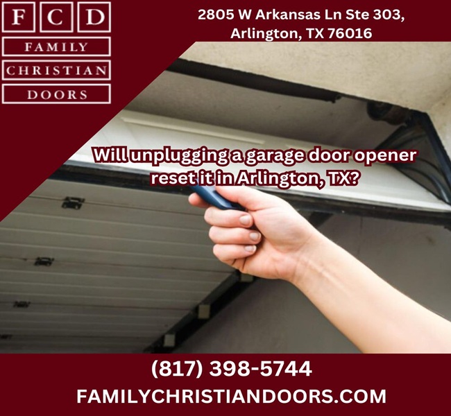 Will unplugging a garage door opener reset it in Arlington, TX?