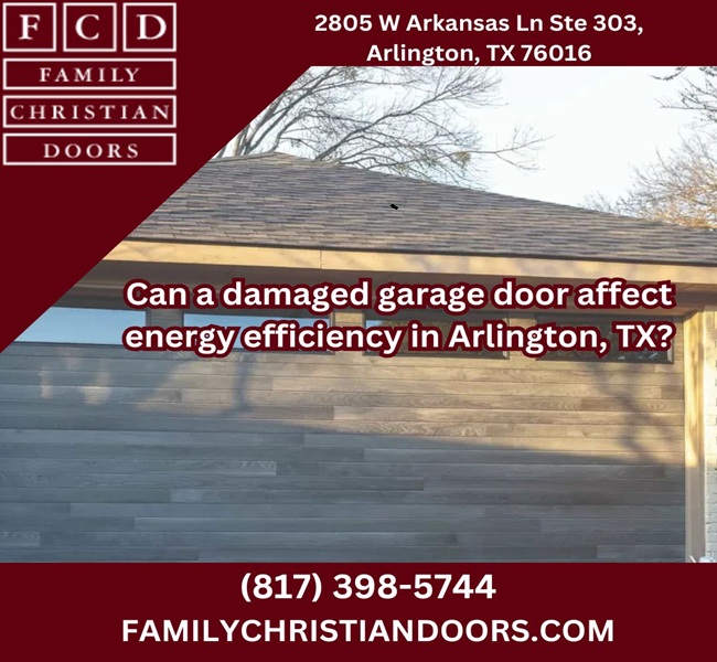 Can a damaged garage door affect energy efficiency in Arlington, TX?