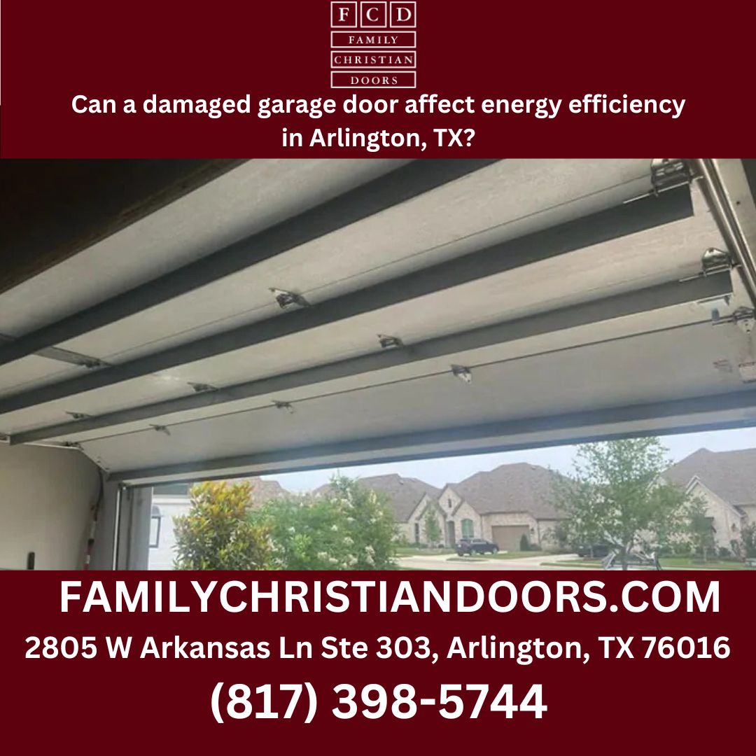 Can a damaged garage door affect energy efficiency in Arlington, TX?