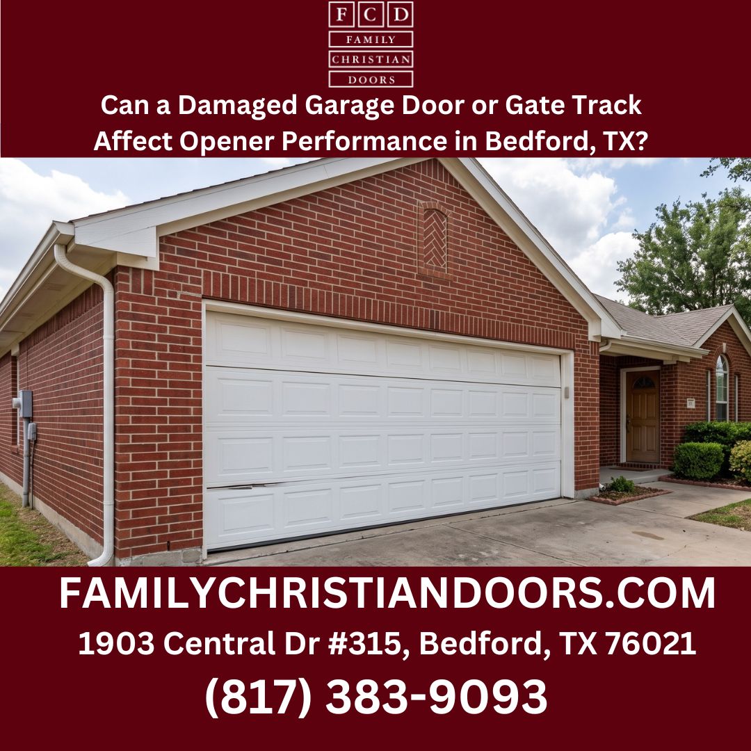 Can a Damaged Garage Door or Gate Track Affect Opener Performance in Bedford, TX?
