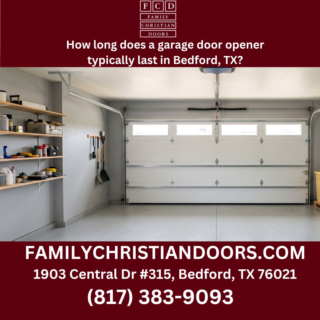How long does a garage door opener typically last in Bedford, TX?